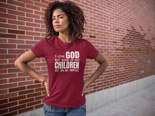 I Love God But His Children gets on my Nerves T-Shirt - 550strong