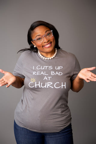 I Cut Up Real Bad At Church Shirt